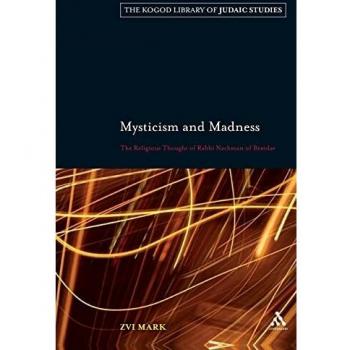 Mysticism and Madness: The Religious Thought of Rabbi Nachman of Bratslav: 7