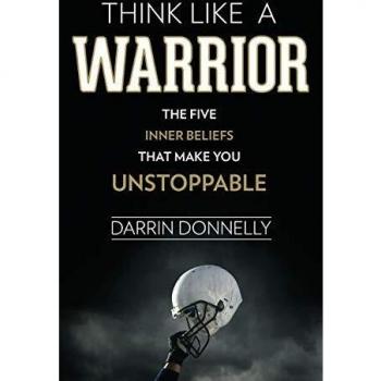 Think Like a Warrior: The Five Inner Beliefs That Make You Unstoppable: Volume 1