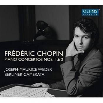 Chopin:Piano Concertos 1 & 2 [Joseph-Maurice Weder; Berliner Camerata] [OEHMS CLASSICS: OC1831]