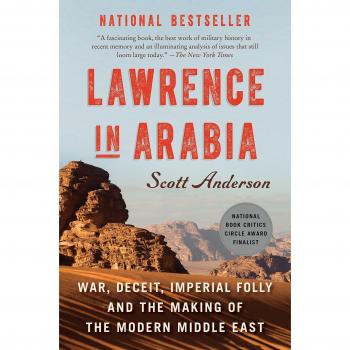 Lawrence in Arabia: War, Deceit, and the Creation of the Modern Middle East - Scott Anderson's Historical Analysis