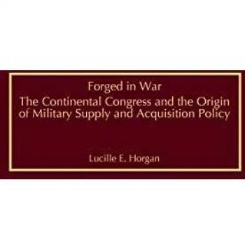 Forged in War: The Continental Congress and Military Supply Policy - Contributions in Military Studies by Lucille E. Horgan