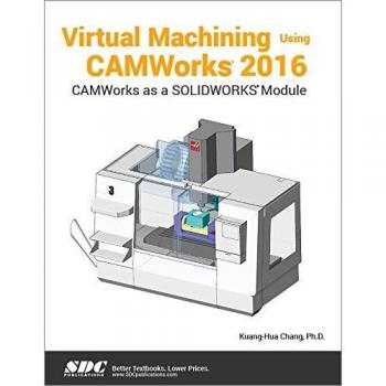Virtual Machining Using CAMWorks 2016