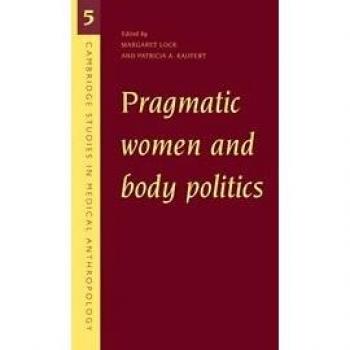 Mujeres Pragmáticas y Política del Cuerpo (Estudios en Antropología Médica, Volumen 5)