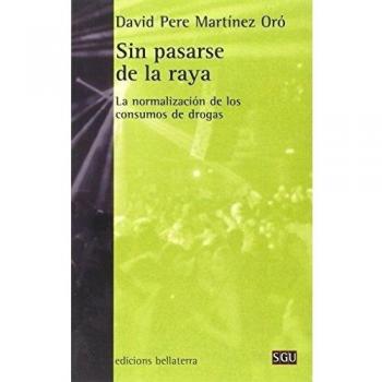 Sin Pasarse De La Raya. La Normalizacion De Los Consumos De Drogas