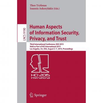 Human Aspects of Information Security, Privacy, and Trust: Third International Conference, HAS 2015, Held as Part of HCI International 2015, Los ... 9190