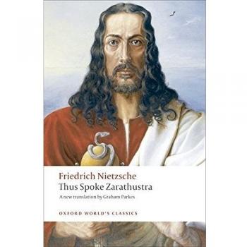 Thus Spoke Zarathustra: A Book for Everyone and Nobody (Philosophical Text, Friedrich Nietzsche, Existentialism, 1883-1885)