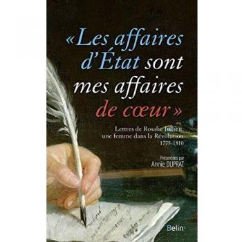 Les affaires d'etat sont mes affaires de coeur - lettres de rosalie julien, une femme dans la revolu