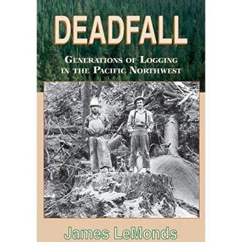Deadfall: Generations of Logging in the Pacific Northwest