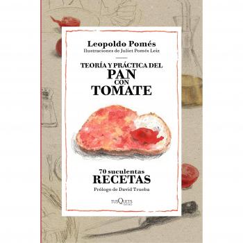 Teoría y práctica del pan con tomate - Leopoldo Pomés