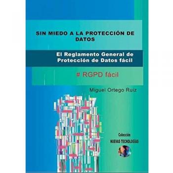 SIN MIEDO A LA PROTECCIÓN DE DATOS: EL REGLAMENTO GENERAL DE PROTECCIÓN DE DATOS FÁCIL #RGPD fácil.