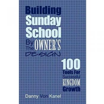 Owner's Design Sunday School Growth Toolkit: 100 Essential Strategies for Kingdom Success