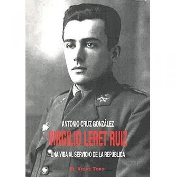 Virgilio Leret Ruiz: Una vida al servicio de la República