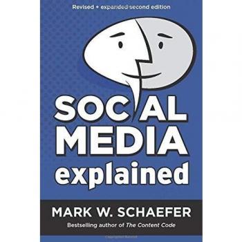 Social Media Explained: Untangling the World’s Most Misunderstood Business Trend, Revised and Expanded Second Edition