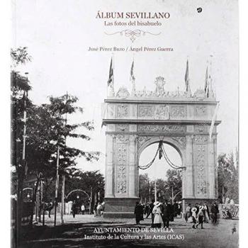 Ãlbum sevillano: Las fotos del bisabuelo