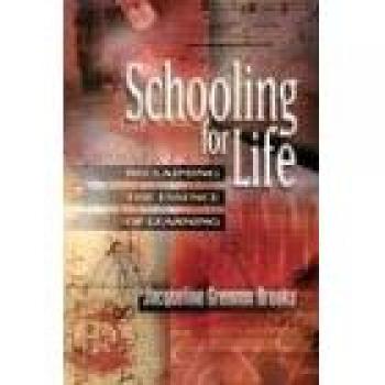 Schooling for Life: Reclaiming the Essence of Learning - Educational Resource by Jacqueline Grennon Brooks