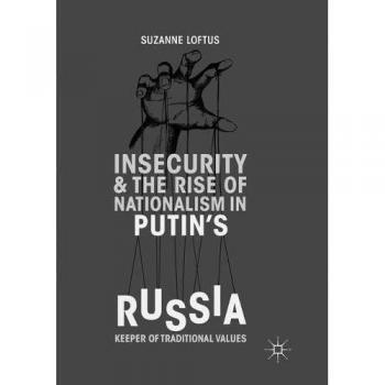Insecurity & the Rise of Nationalism in Putin's Russia: Keeper of Traditional Values