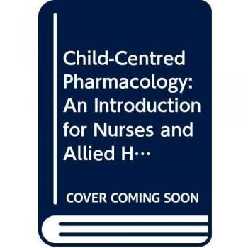 Child-Centred Pharmacology: An Introduction for Nurses and Allied Health Professionals