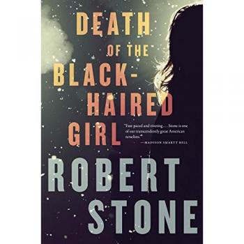 Death of the Black-Haired Girl: A Novel by Robert Stone - Literary Fiction