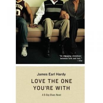 Love the One You're With: A B-Boy Blues Novel by James Earl Hardy - Book 5