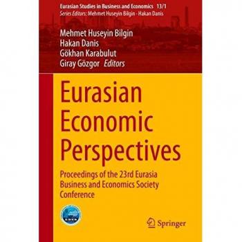 Eurasian Economic Perspectives: Proceedings of the 23rd Eurasia Business and Economics Society Conference