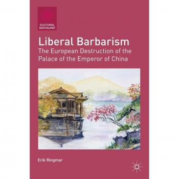 Liberal Barbarism: The European Destruction of the Palace of the Emperor of China