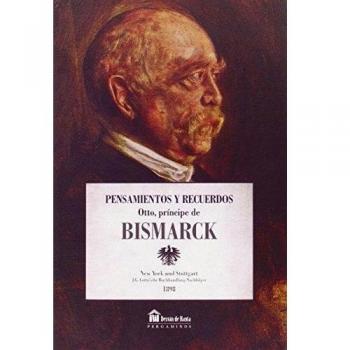 PENSAMIENTOS Y RECUERDOS DE OTTO, PRINCIPE DE BISMARCK