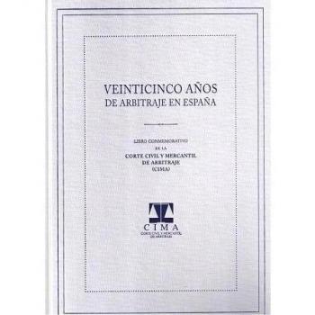 Veinticinco años de arbitraje en España: Libro conmemorativo de la Corte Civil y Mercantil de Arbitraje
