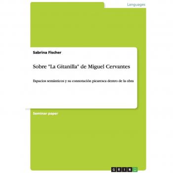 Análisis Semántico y Connotación Picaresca en La Gitanilla de Miguel Cervantes - Estudio Crítico por Sabrina Fischer