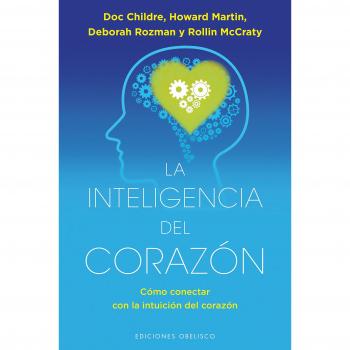 La inteligencia del corazón - Childre, Doc/martin, Howard/rozman, Deborah/mccraty, Rollin