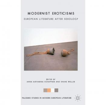Modernist Eroticisms: European Literature After Sexology