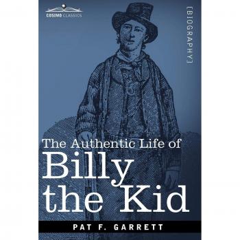 The Authentic Life of Billy the Kid: Original Edition by Pat F. Garrett