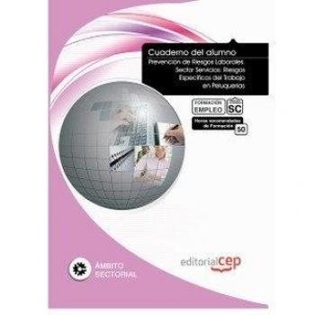 Cuaderno del Alumno Prevención de Riesgos Laborales. Sector Servicios: Riesgos Específicos del Trabajo en Peluquerías. Formación para el Empleo