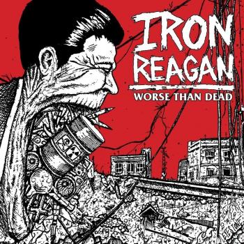 Worse Than Dead - Iron Reagan