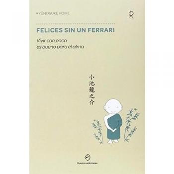 Felices Sin Un Ferrari: Vivir con poco es bueno para el alma