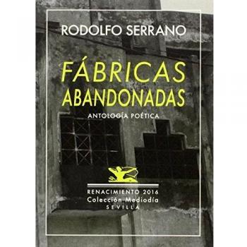 Fábricas Abandonadas: y nueve poemas inéditos. Antología poética 1989-2016