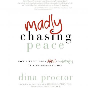 Madly Chasing Peace: How I Went From Hell to Happy in Nine Minutes a Day