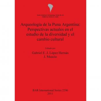 Arqueología de la Puna Argentina: Perspectivas actuales en el estudio de la diversidad y el cambio cultural