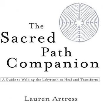 Sacred Path Companion, The: A Guide to Walking the Labyrinth to Heal and Transform