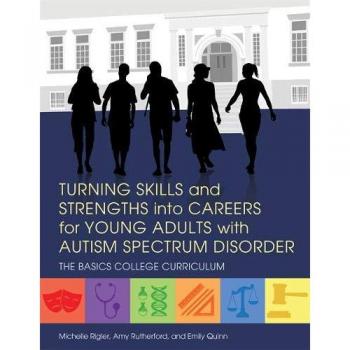 Turning Skills and Strengths into Careers for Young Adults with Autism Spectrum Disorder: The BASICS College Curriculum