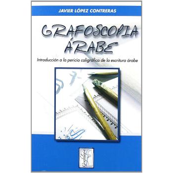 Grafoscopia Arabe Introduccion A La Peri: Introducción a la pericia caligráfica de la escritura árabe: 2 - Lopez Contreras J.