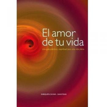 El amor de tu vida: Una guía práctica y espiritual para una vida plena