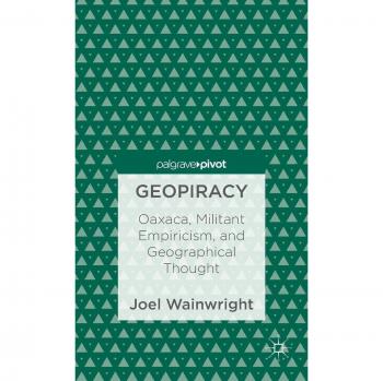Geopiracy: Oaxaca, Militant Empiricism, and Geographical Thought