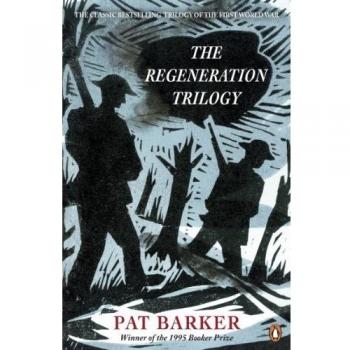 The Regeneration Trilogy: Pat Barker
