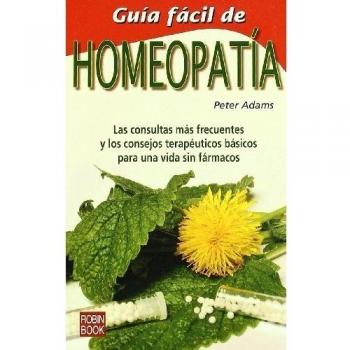 Guía fácil de homeopatía: Las consultas más frecuentes y los consejos terapéuticos básicos para una vida sana sin fármacos