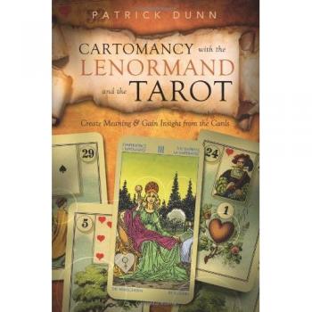 Cartomancy with the Lenormand and the Tarot: Create Meaning & Gain Insight from the Cards: Create Meaning and Gain Insight from the Cards