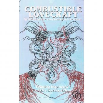 Combustible Lovecraft: Revisionismo lovecraftiano para las masas - Avilés, Javier;Bartual, Roberto;Fuentes, Tony;Jota-Pérez, Francisco;Juan de Madre, Colectivo;Kadmon, Albert;Pagés, Santi;Penderton, Weldon;Romero, Tamara