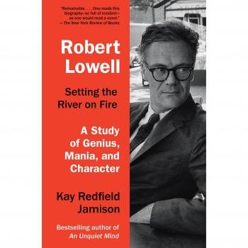 Robert Lowell, Setting The River On Fire: A Darkness Altogether Lived