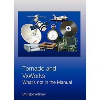Tornado and VxWorks: The Essential Guide by Christof Wehner