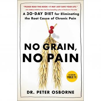 No Grain, No Pain: A 30-Day Diet for Eliminating the Root Cause of Chronic Pain