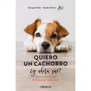 Quiero un cachorro, ¿y ahora qué?: Guía completa para entenderlo y educarlo (Libros singulares